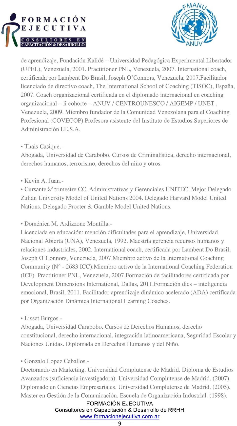 Coach organizacional certificada en el diplomado internacional en coaching organizacional ii cohorte ANUV / CENTROUNESCO / AIGEMP / UNET, Venezuela, 2009.
