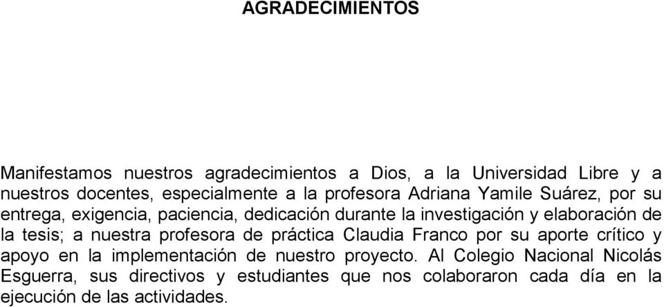tesis; a nuestra profesora de práctica Claudia Franco por su aporte crítico y apoyo en la implementación de nuestro proyecto.