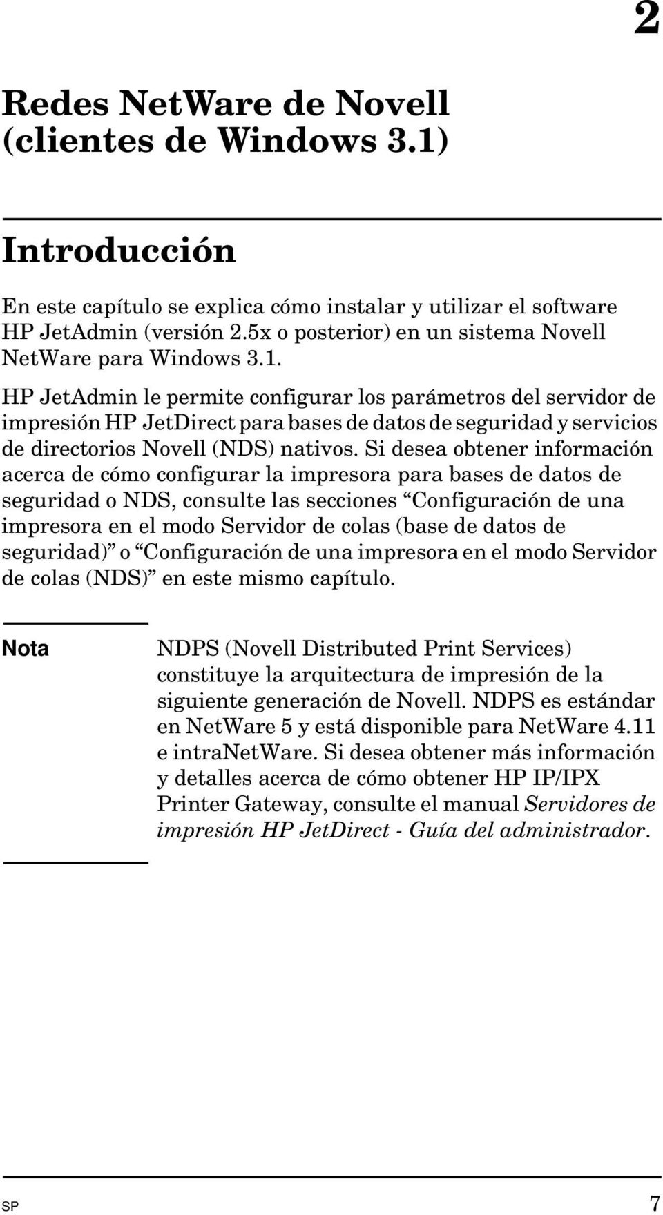 HP JetAdmin le permite configurar los parámetros del servidor de impresión HP JetDirect para bases de datos de seguridad y servicios de directorios Novell (NDS) nativos.