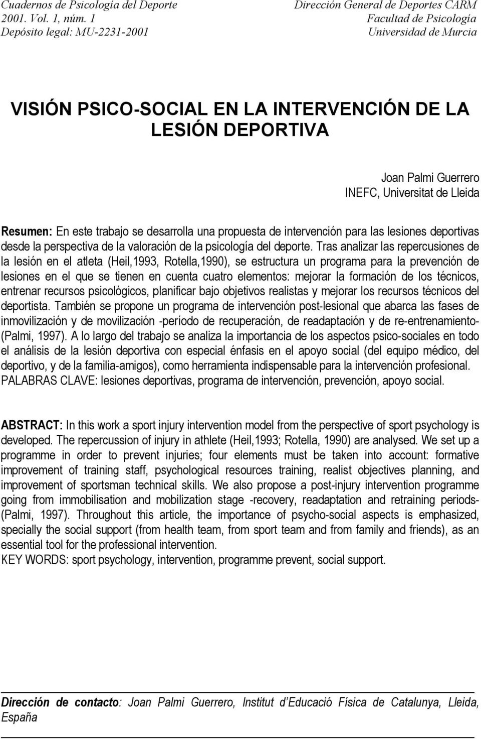 este trabajo se desarrolla una propuesta de intervención para las lesiones deportivas desde la perspectiva de la valoración de la psicología del deporte.