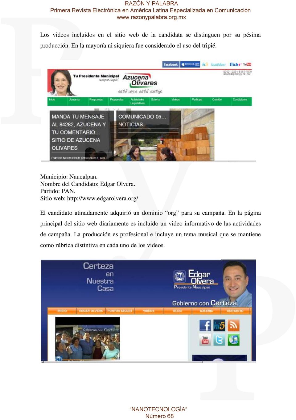 Sitio web: http://www.edgarolvera.org/ El candidato atinadamente adquirió un dominio org para su campaña.