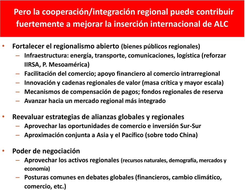 Mesoamérica) Facilitación del comercio; apoyo financiero al comercio intrarregional Innovación y cadenas regionales de valor (masa crítica y mayor escala) Mecanismos de compensación de pagos; fondos
