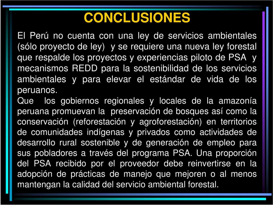 Que los gobiernos regionales y locales de la amazonía peruana promuevan la preservación de bosques así como la conservación (reforestación y agroforestación) en territorios de comunidades indígenas y