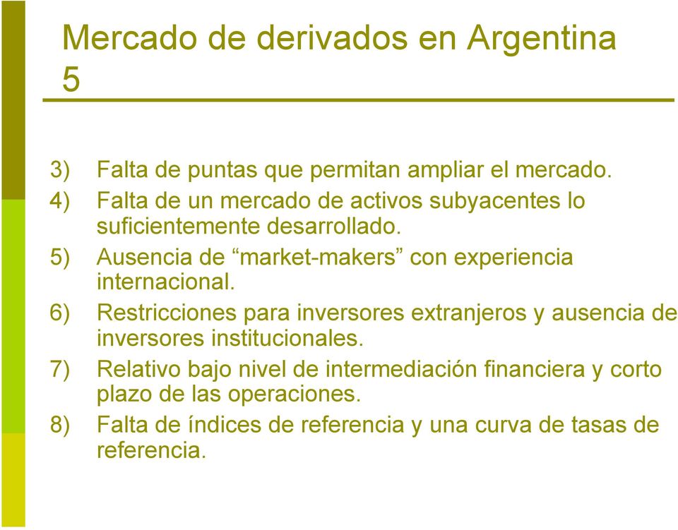 5) Ausencia de market-makers con experiencia internacional.