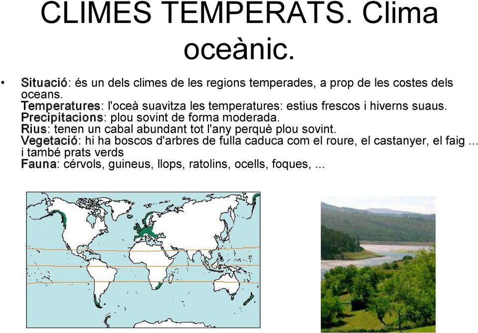 Temperatures: l'oceà suavitza les temperatures: estius frescos i hiverns suaus.