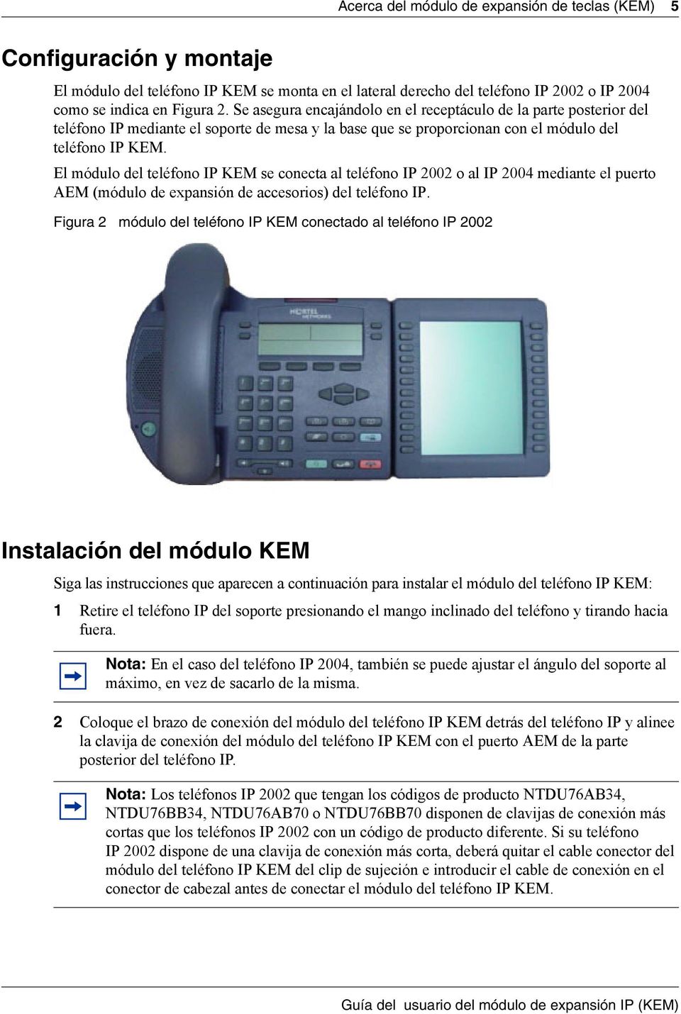 El módulo del teléfono IP KEM se conecta al teléfono IP 2002 o al IP 2004 mediante el puerto AEM (módulo de expansión de accesorios) del teléfono IP.