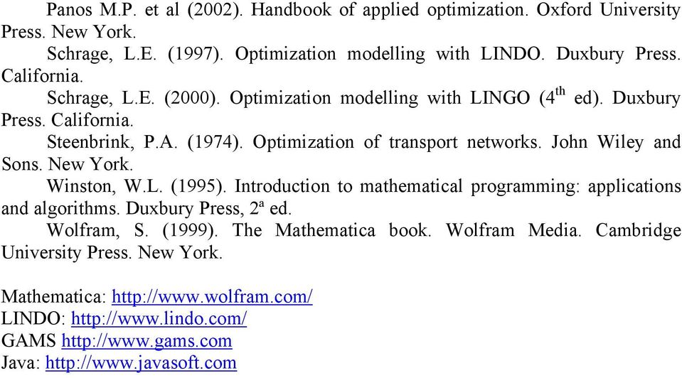 John Wiley and Sons. New York. Winston, W.L. (1995). Introduction to mathematical programming: applications and algorithms. Duxbury Press, 2ª ed. Wolfram, S. (1999).