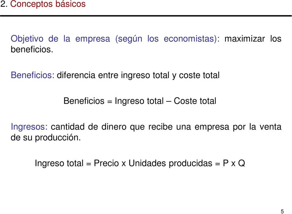 Beneficios: diferencia entre ingreso total y coste total Beneficios = Ingreso