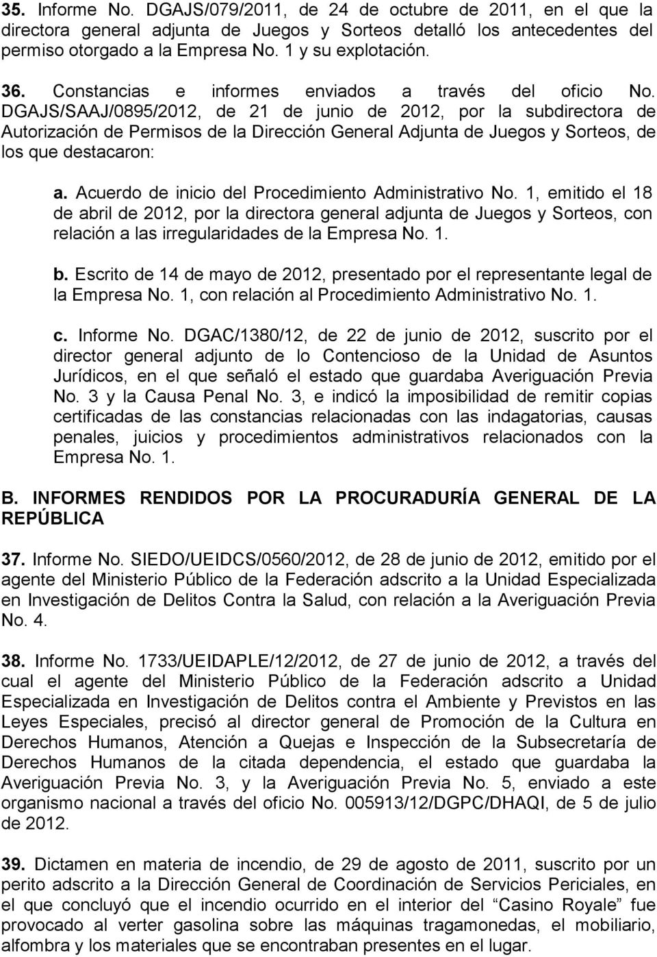 DGAJS/SAAJ/0895/2012, de 21 de junio de 2012, por la subdirectora de Autorización de Permisos de la Dirección General Adjunta de Juegos y Sorteos, de los que destacaron: a.