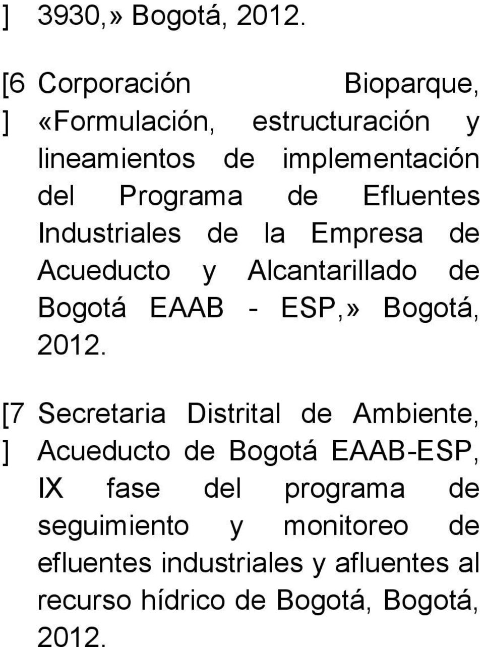 de Efluentes Industriales de la Empresa de Acueducto y Alcantarillado de Bogotá EAAB - ESP,» Bogotá, 2012.