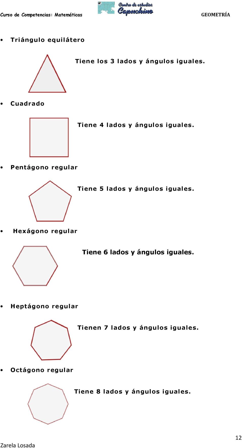 Pentágono regular Tiene 5 lados y ángulos iguales.