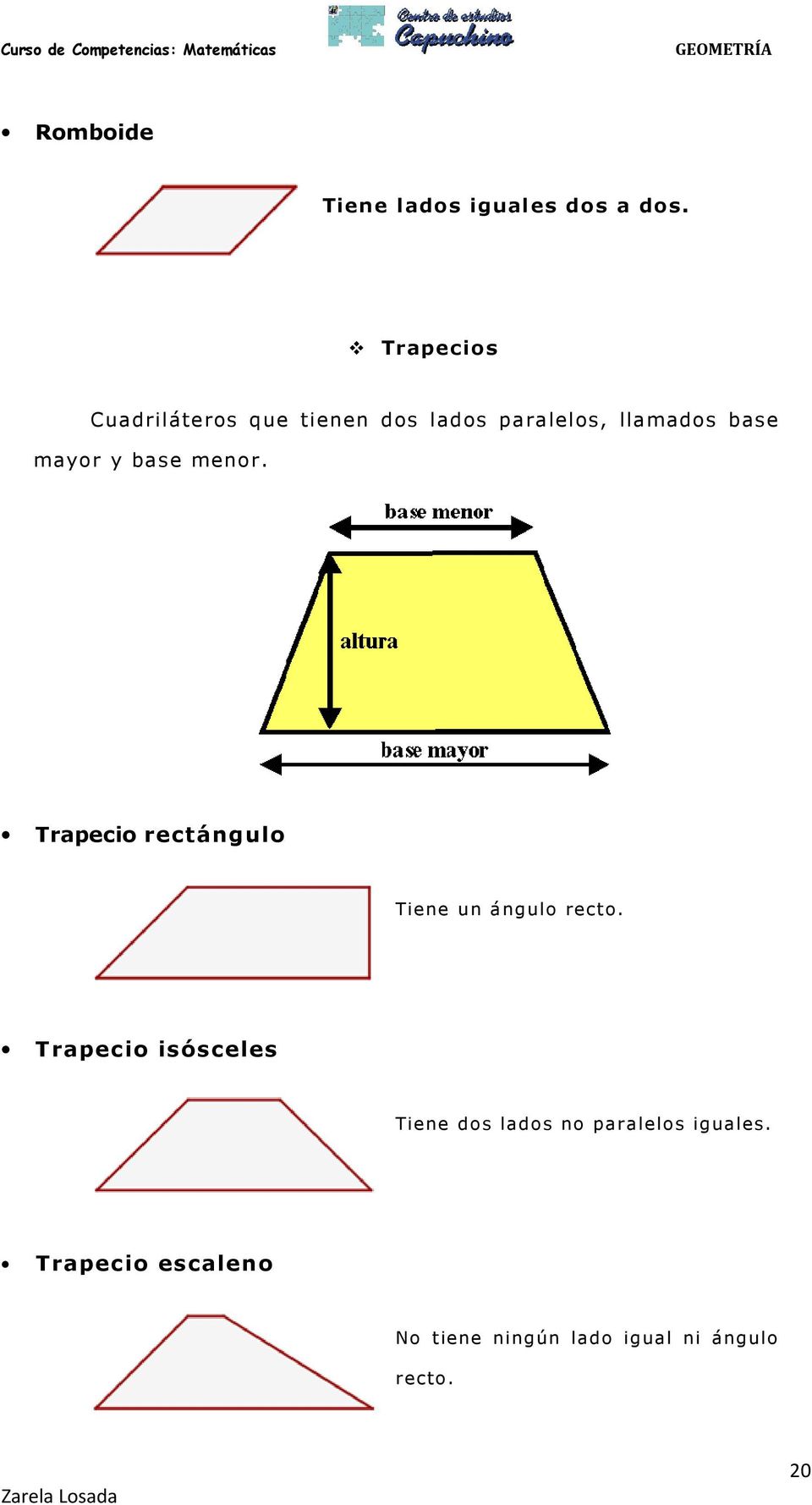 mayor y base menor. Trapecio rectángulo Tiene un ángulo recto.
