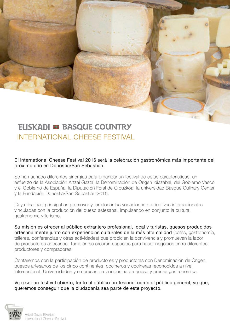 Gobierno de España, la Diputación Foral de Gipuzkoa, la universidad Basque Culinary Center y la Fundación Donostia/San Sebastián 2016.