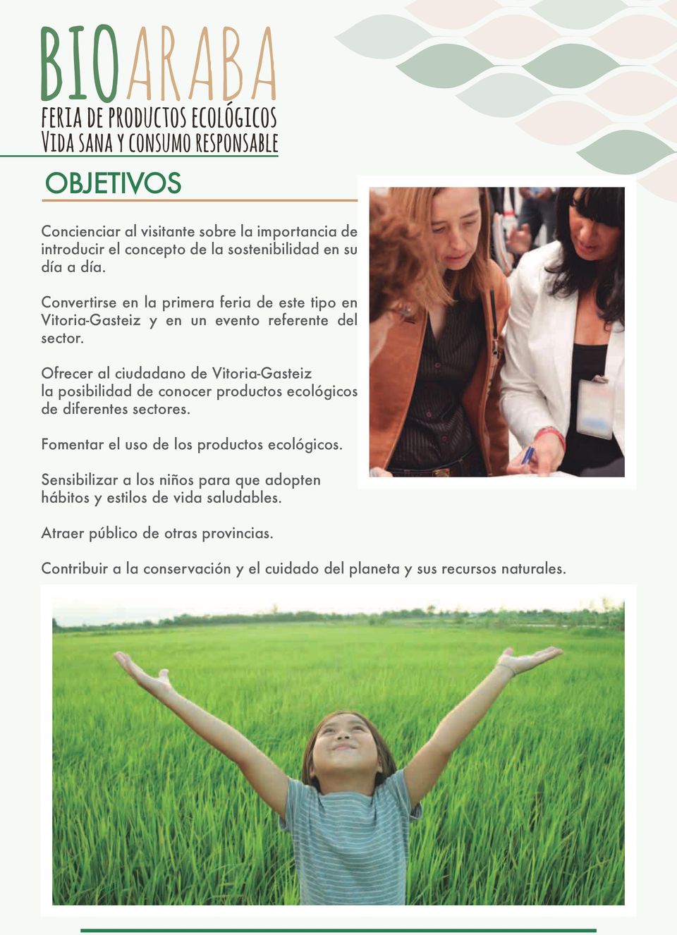 Ofrecer al ciudadano de Vitoria-Gasteiz la posibilidad de conocer productos ecológicos de diferentes sectores.