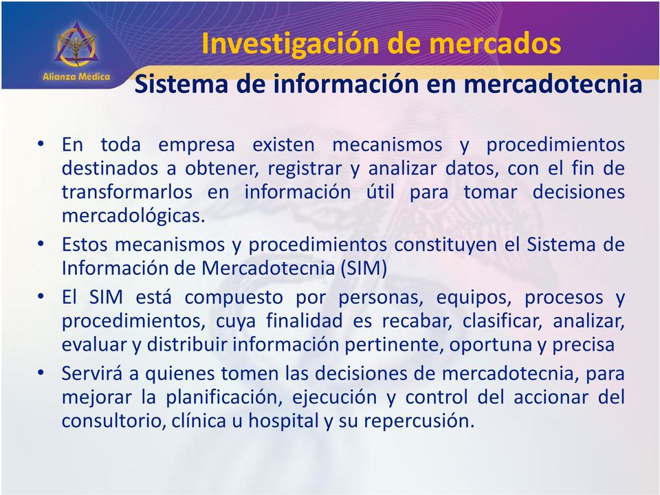 Estos mecanismos y procedimientos constituyen el Sistema de Información de Mercadotecnia (SIM) El SIM está compuesto por personas, equipos, procesos y procedimientos,
