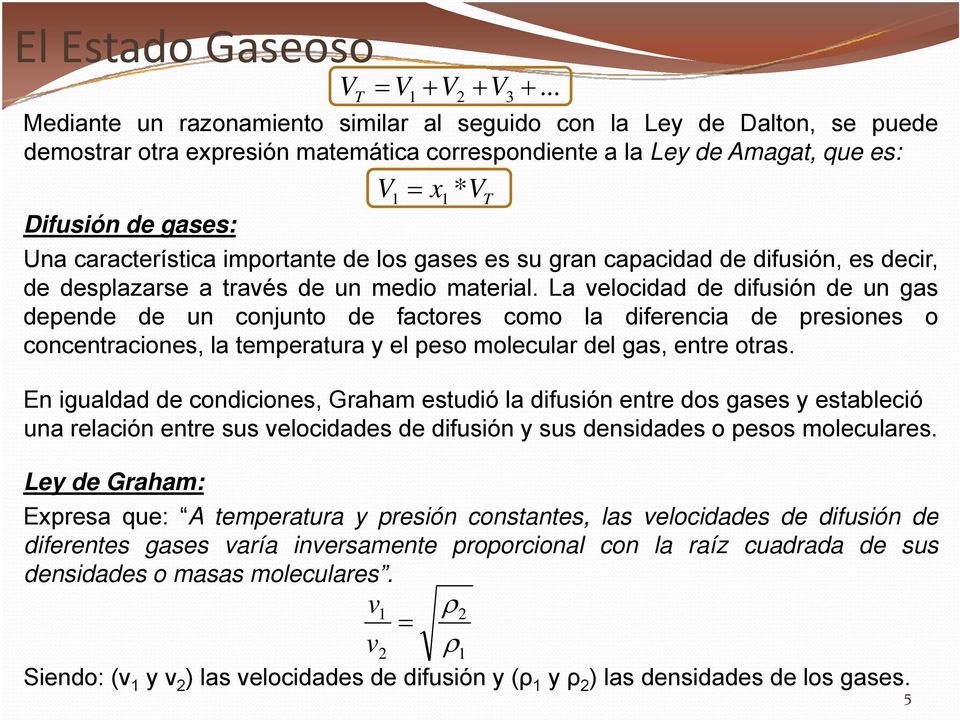 La velocidad de difusión de un gas depended de un conjunto de factores como la diferenciai de presiones o concentraciones, la temperatura y el peso molecular del gas, entre otras.