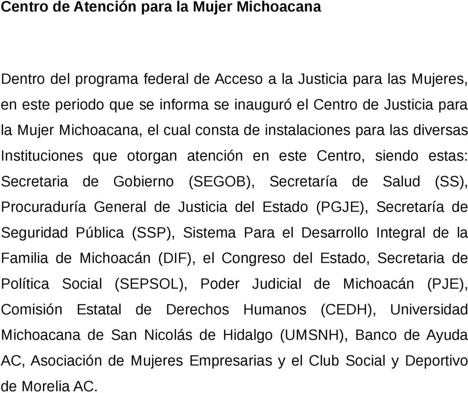 General de Justicia del Estado (PGJE), Secretaría de Seguridad Pública (SSP), Sistema Para el Desarrollo Integral de la Familia de Michoacán (DIF), el Congreso del Estado, Secretaria de Política