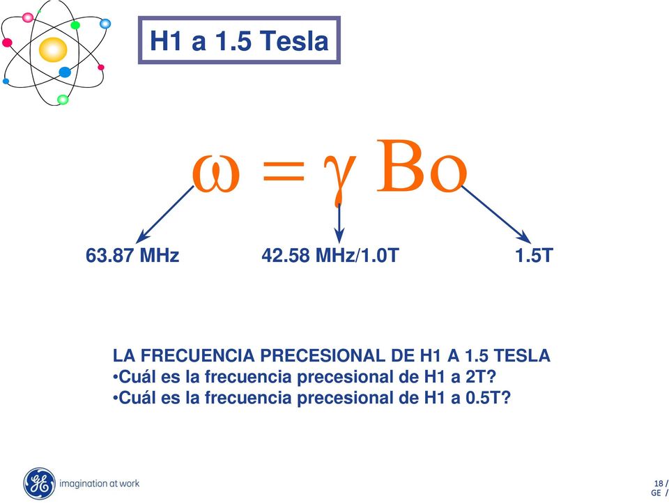 5 TESLA Cuál es la frecuencia precesional de H1