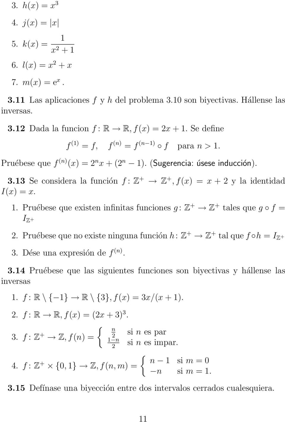 13 Se considera la función f : Z + Z +, f(x) = x + 2 y la identidad I(x) = x. 1. Pruébese que existen infinitas funciones g : Z + Z + tales que g f = I Z + 2.
