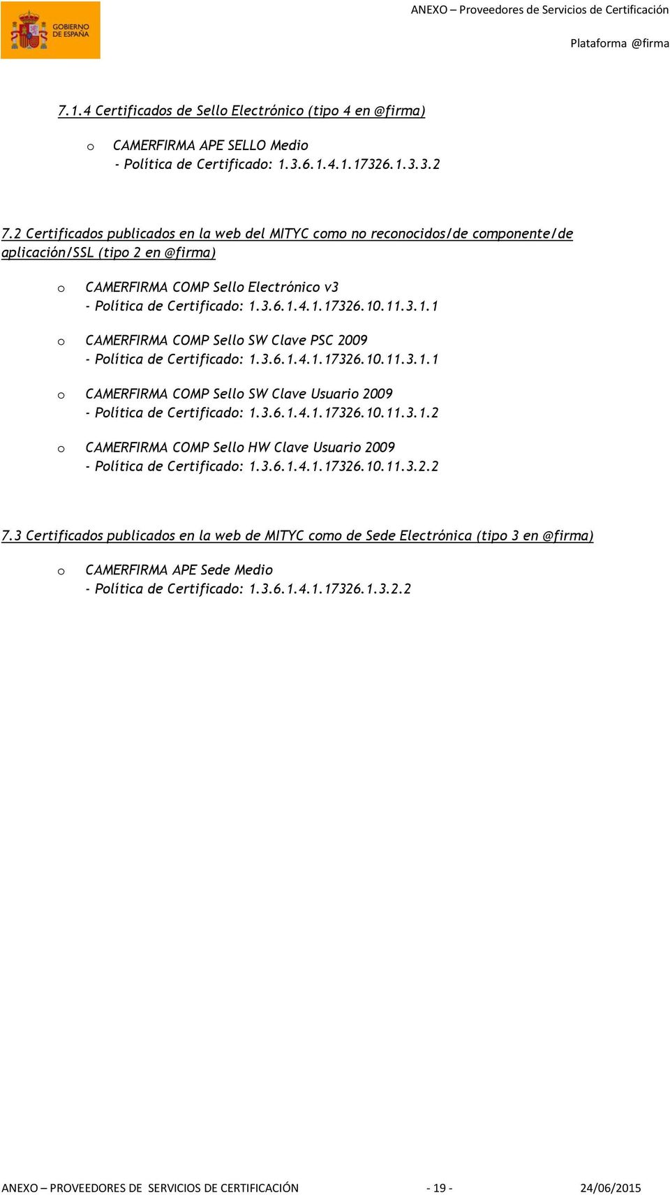 3.6.1.4.1.17326.10.11.3.1.1 CAMERFIRMA COMP Sell SW Clave PSC 2009 - Plítica de Certificad: 1.3.6.1.4.1.17326.10.11.3.1.1 CAMERFIRMA COMP Sell SW Clave Usuari 2009 - Plítica de Certificad: 1.3.6.1.4.1.17326.10.11.3.1.2 CAMERFIRMA COMP Sell HW Clave Usuari 2009 - Plítica de Certificad: 1.