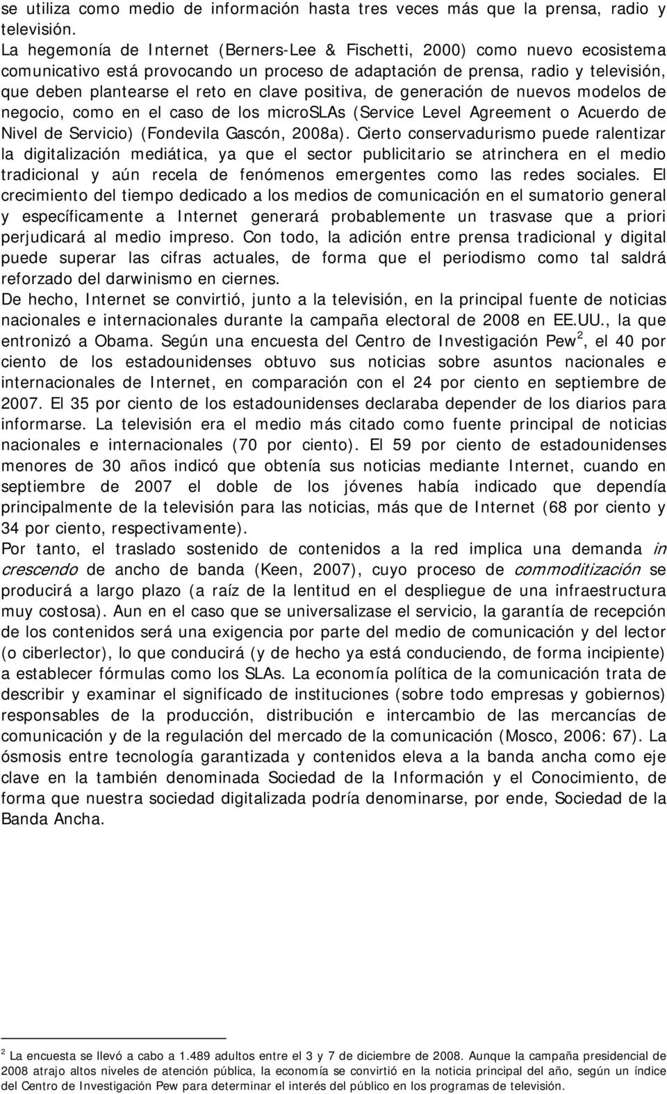 clave positiva, de generación de nuevos modelos de negocio, como en el caso de los microslas (Service Level Agreement o Acuerdo de Nivel de Servicio) (Fondevila Gascón, 2008a).
