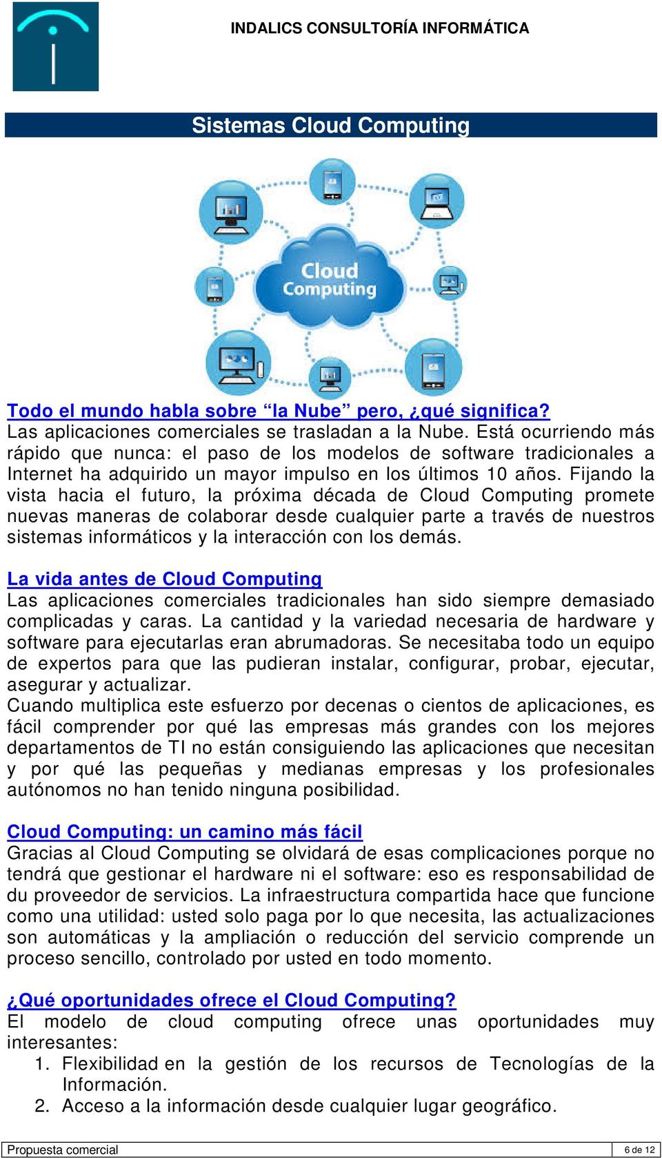 Fijando la vista hacia el futuro, la próxima década de Cloud Computing promete nuevas maneras de colaborar desde cualquier parte a través de nuestros sistemas informáticos y la interacción con los