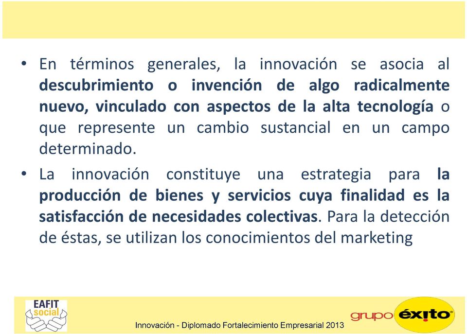 La innovación constituye una estrategia para la producción de bienes y servicios cuya finalidad es la
