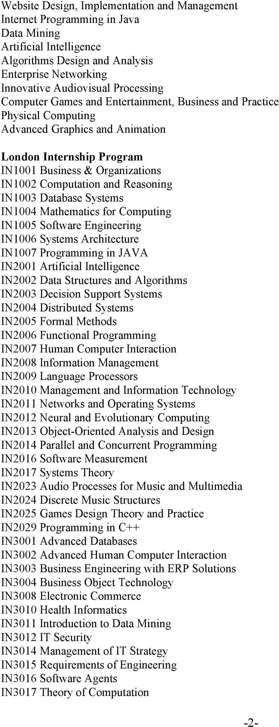 IN1003 Database Systems IN1004 Mathematics for Computing IN1005 Software Engineering IN1006 Systems Architecture IN1007 Programming in JAVA IN2001 Artificial Intelligence IN2002 Data Structures and