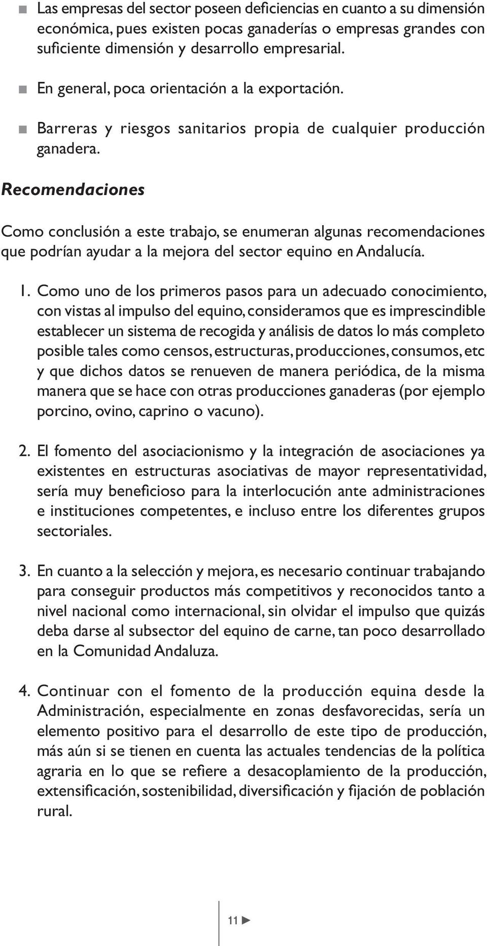 Recomendaciones Como conclusión a este trabajo, se enumeran algunas recomendaciones que podrían ayudar a la mejora del sector equino en Andalucía. 1.