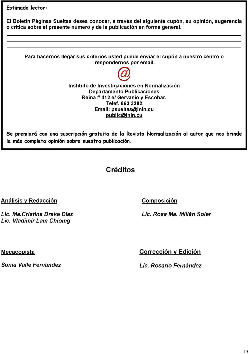 Instituto de Investigaciones en Normalización Departamento Publicaciones Reina # 412 e/ Gervasio y Escobar. Telef. 863 3282 Email: psueltas@inin.cu public@inin.