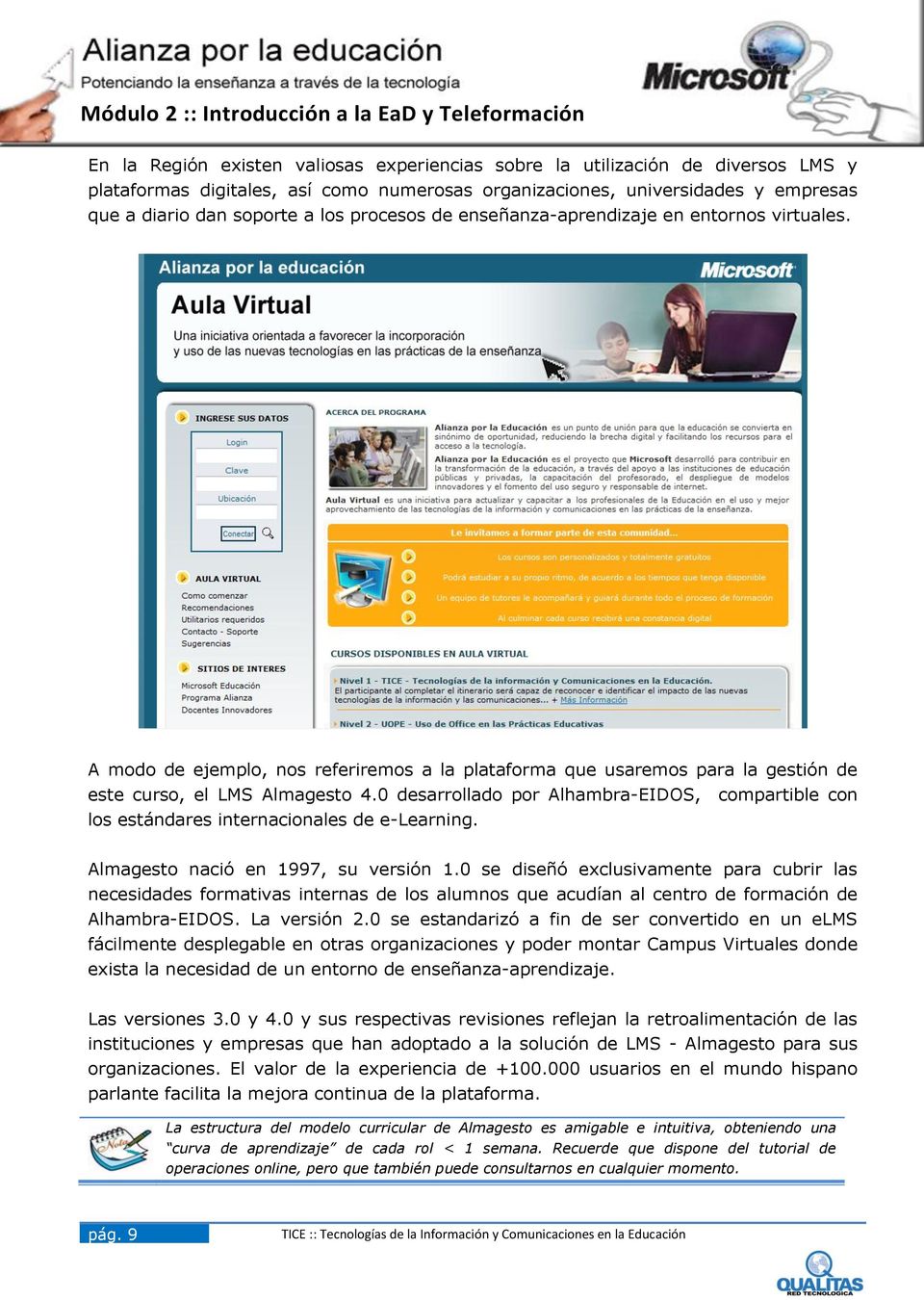 0 desarrollado por Alhambra-EIDOS, compartible con los estándares internacionales de e-learning. Almagesto nació en 1997, su versión 1.