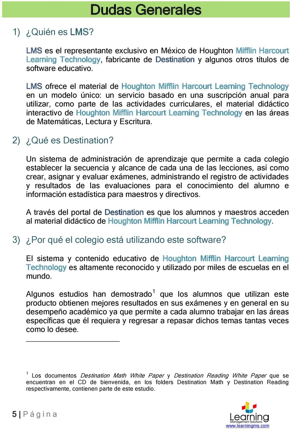 material didáctico interactivo de Houghton Mifflin Harcourt Learning Technology en las áreas de Matemáticas, Lectura y Escritura. 2) Qué es Destination?