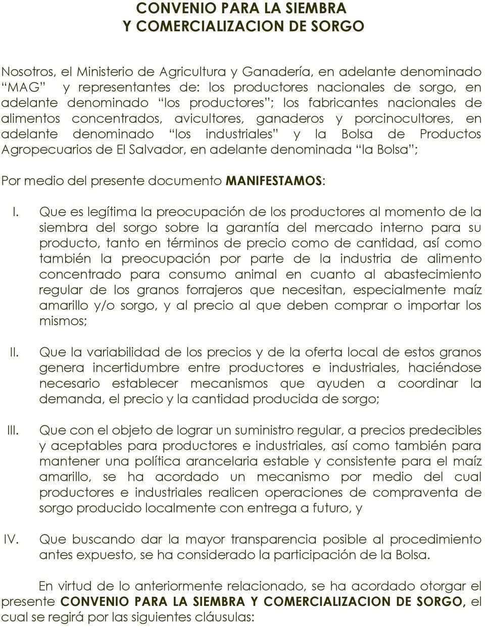 Agropecuarios de El Salvador, en adelante denominada la Bolsa ; Por medio del presente documento MANIFESTAMOS: I.
