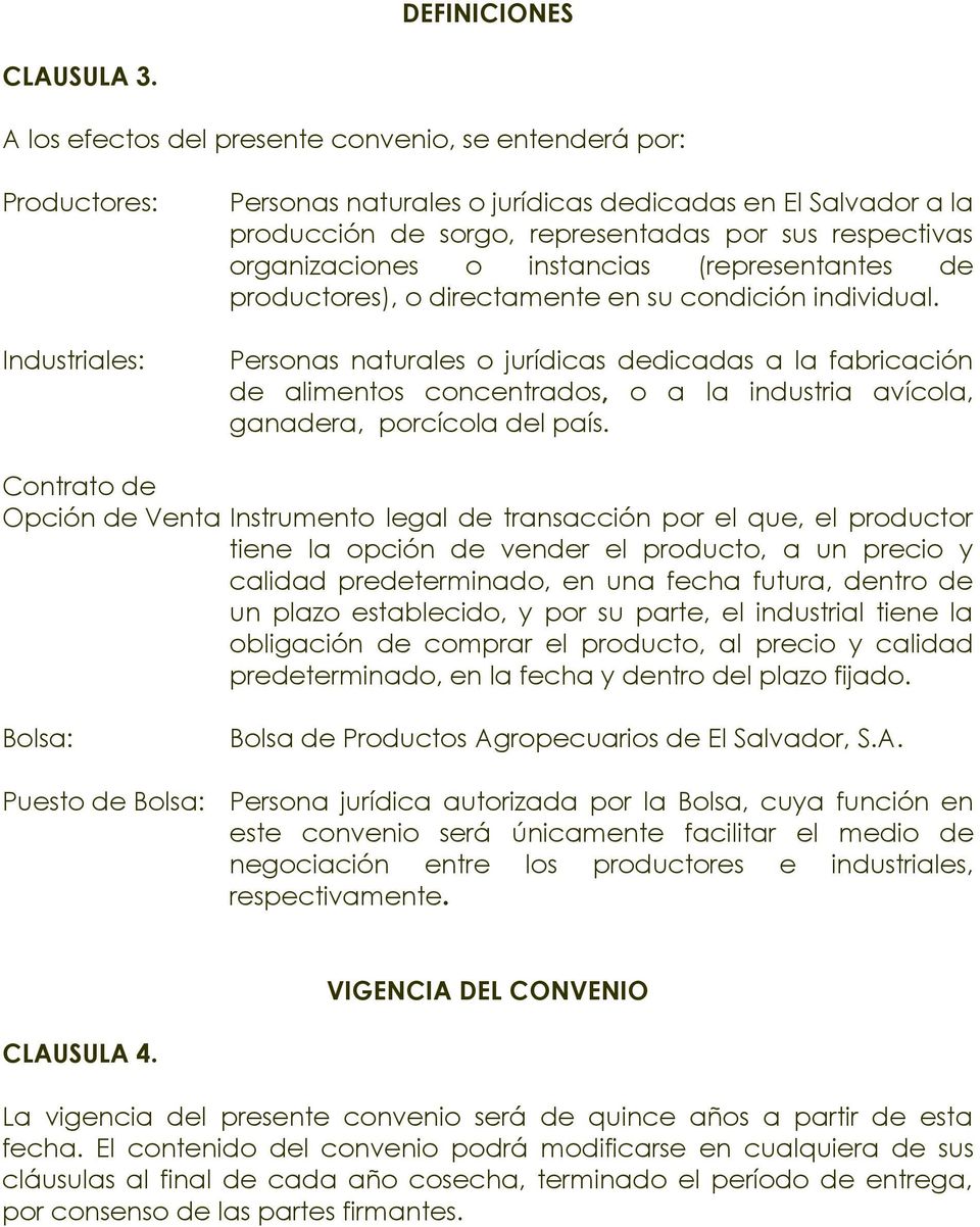 organizaciones o instancias (representantes de productores), o directamente en su condición individual.
