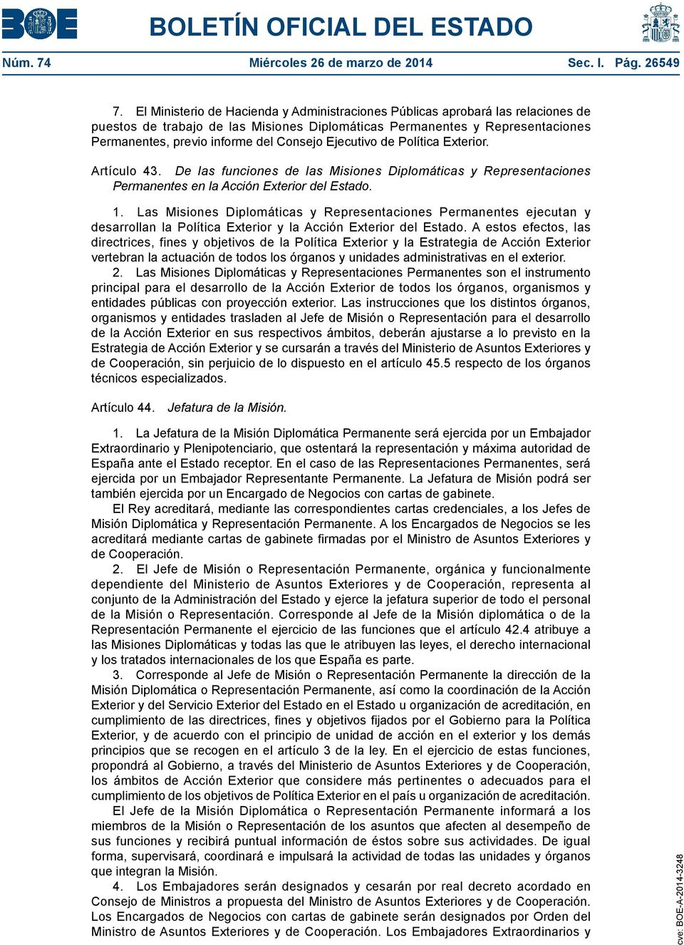 Ejecutivo de Política Exterior. Artículo 43. De las funciones de las Misiones Diplomáticas y Representaciones Permanentes en la Acción Exterior del Estado. 1.