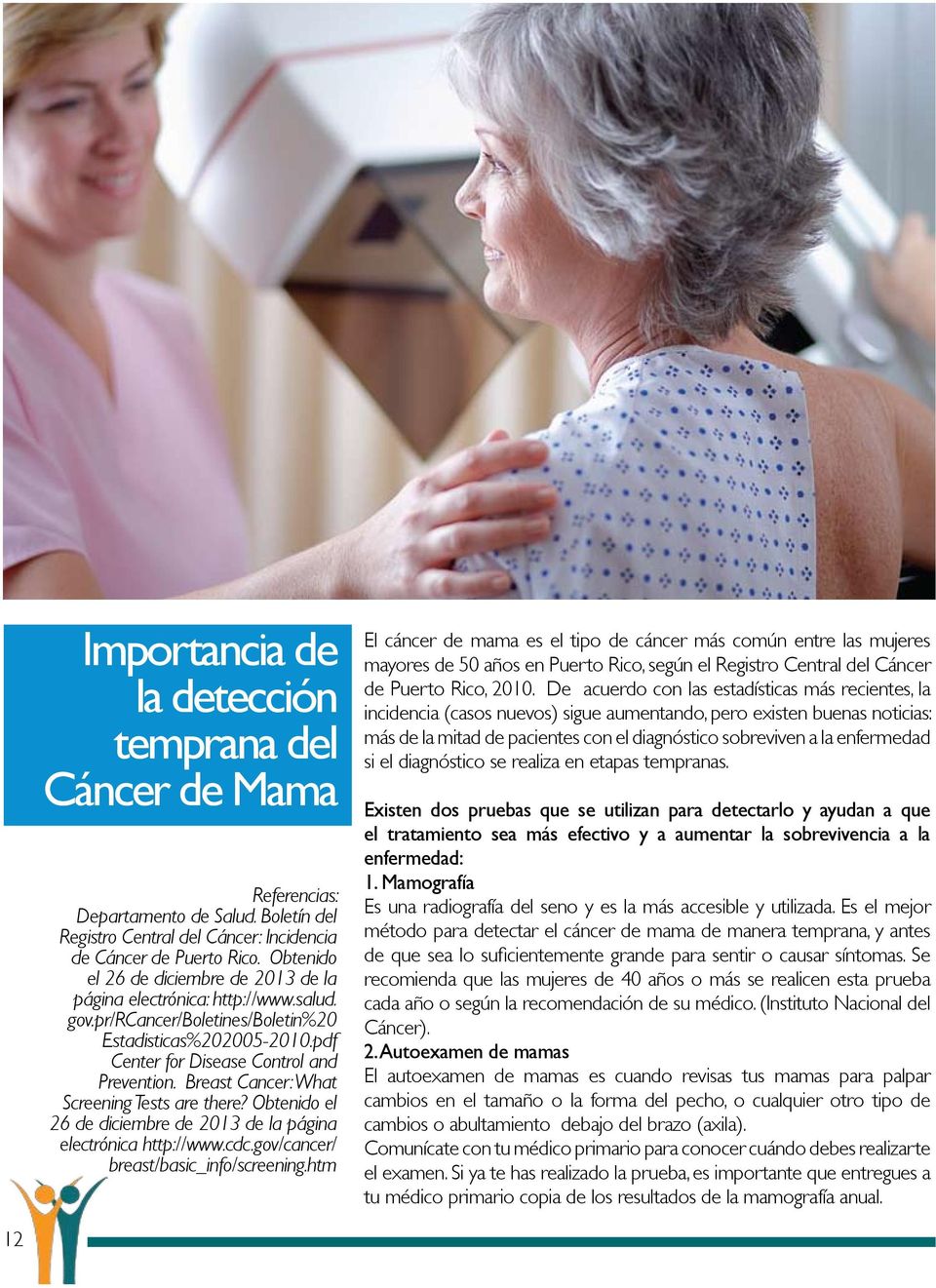 Breast Cancer: What Screening Tests are there? Obtenido el 26 de diciembre de 2013 de la página electrónica http://www.cdc.gov/cancer/ breast/basic_info/screening.