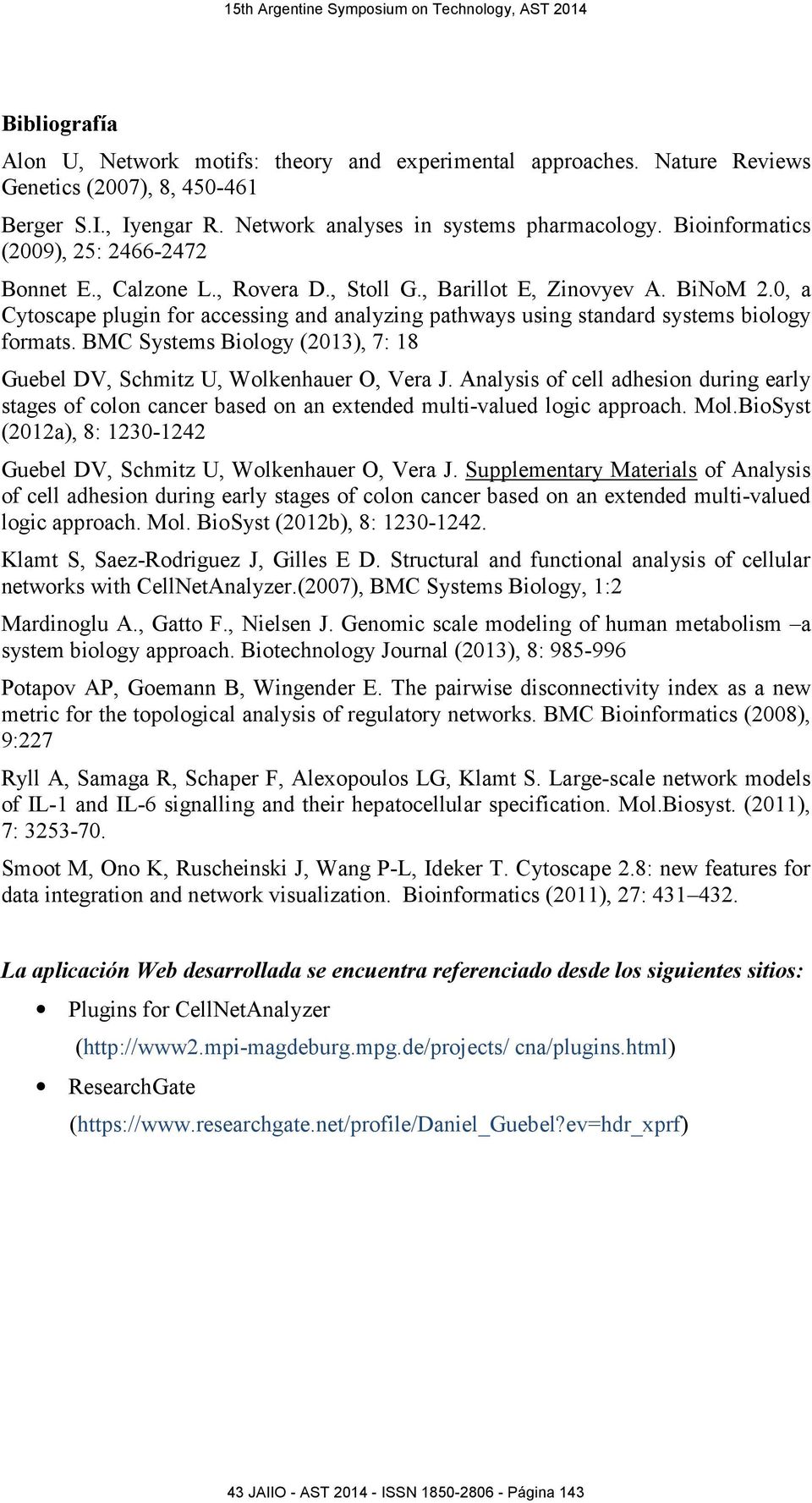 0, a Cytoscape plugin for accessing and analyzing pathways using standard systems biology formats. BMC Systems Biology (2013), 7: 18 Guebel DV, Schmitz U, Wolkenhauer O, Vera J.