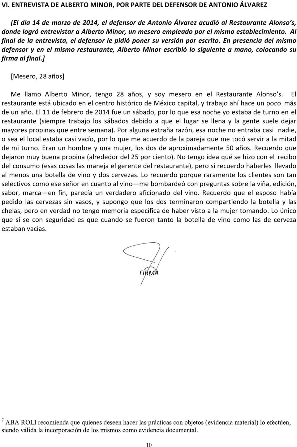 En presencia del mismo defensor y en el mismo restaurante, Alberto Minor escribió lo siguiente a mano, colocando su firma al final.