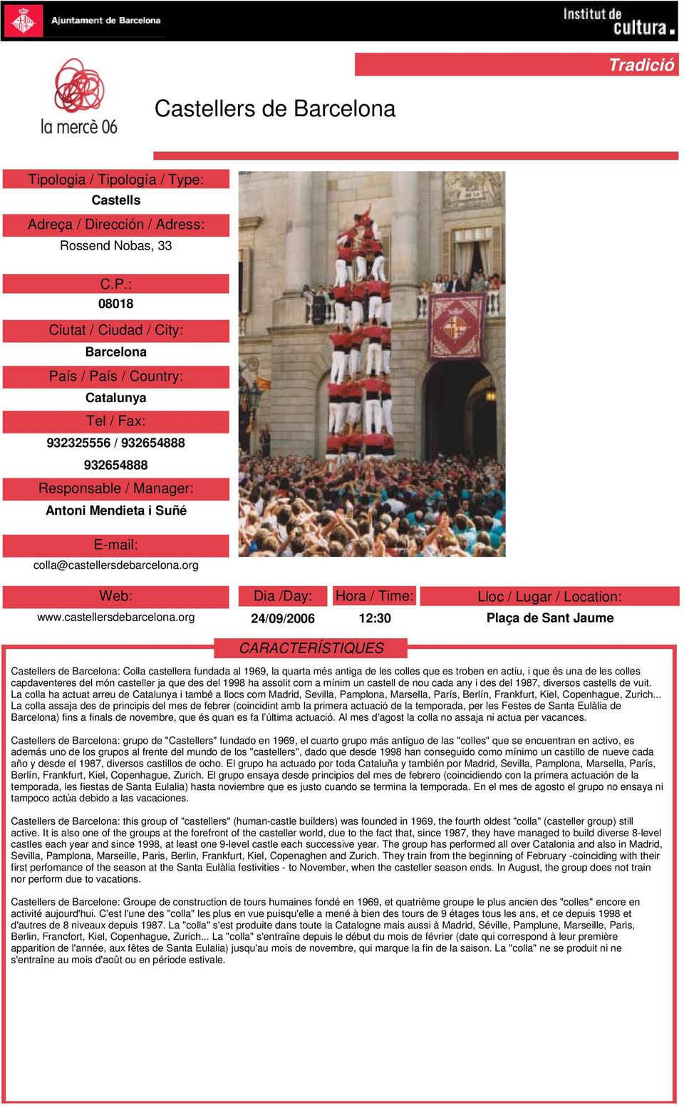 org 24/09/2006 12:30 Plaça de Sant Jaume Castellers de Barcelona: Colla castellera fundada al 1969, la quarta més antiga de les colles que es troben en actiu, i que és una de les colles capdaventeres