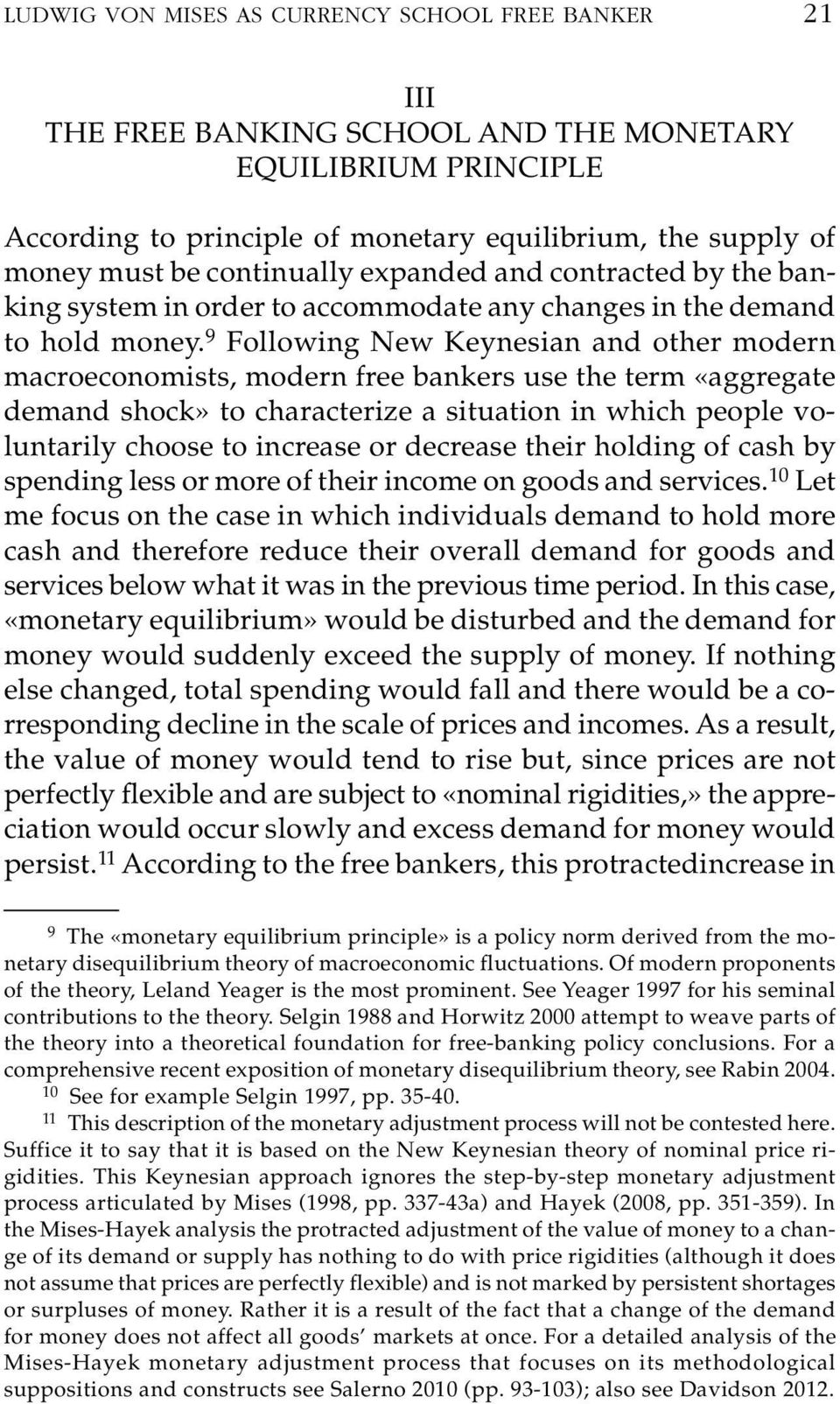 9 Following New Keynesian and other modern macroeconomists, modern free bankers use the term «aggregate demand shock» to characterize a situation in which people vo - luntarily choose to increase or