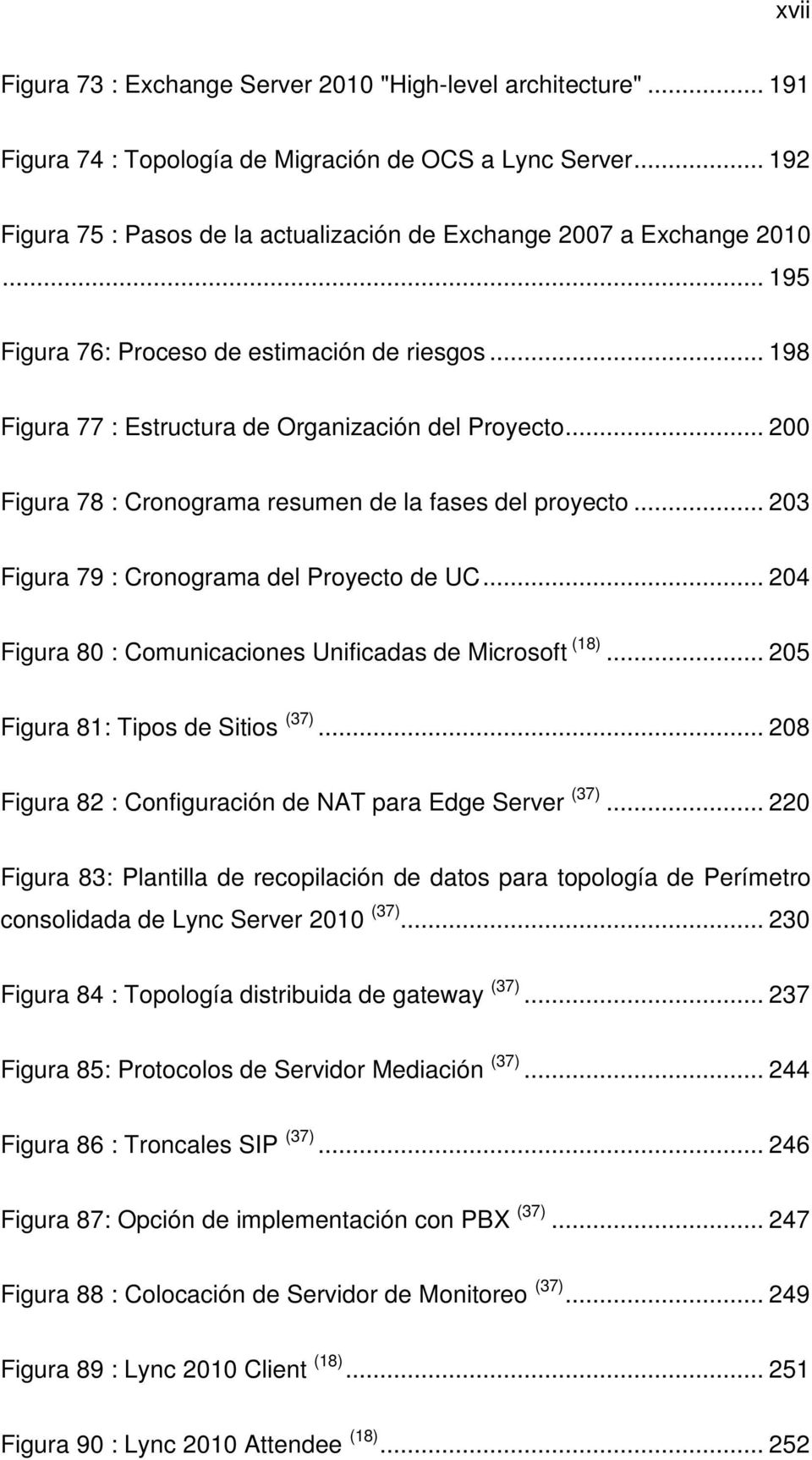 .. 200 Figura 78 : Cronograma resumen de la fases del proyecto... 203 Figura 79 : Cronograma del Proyecto de UC... 204 Figura 80 : Comunicaciones Unificadas de Microsoft (18).