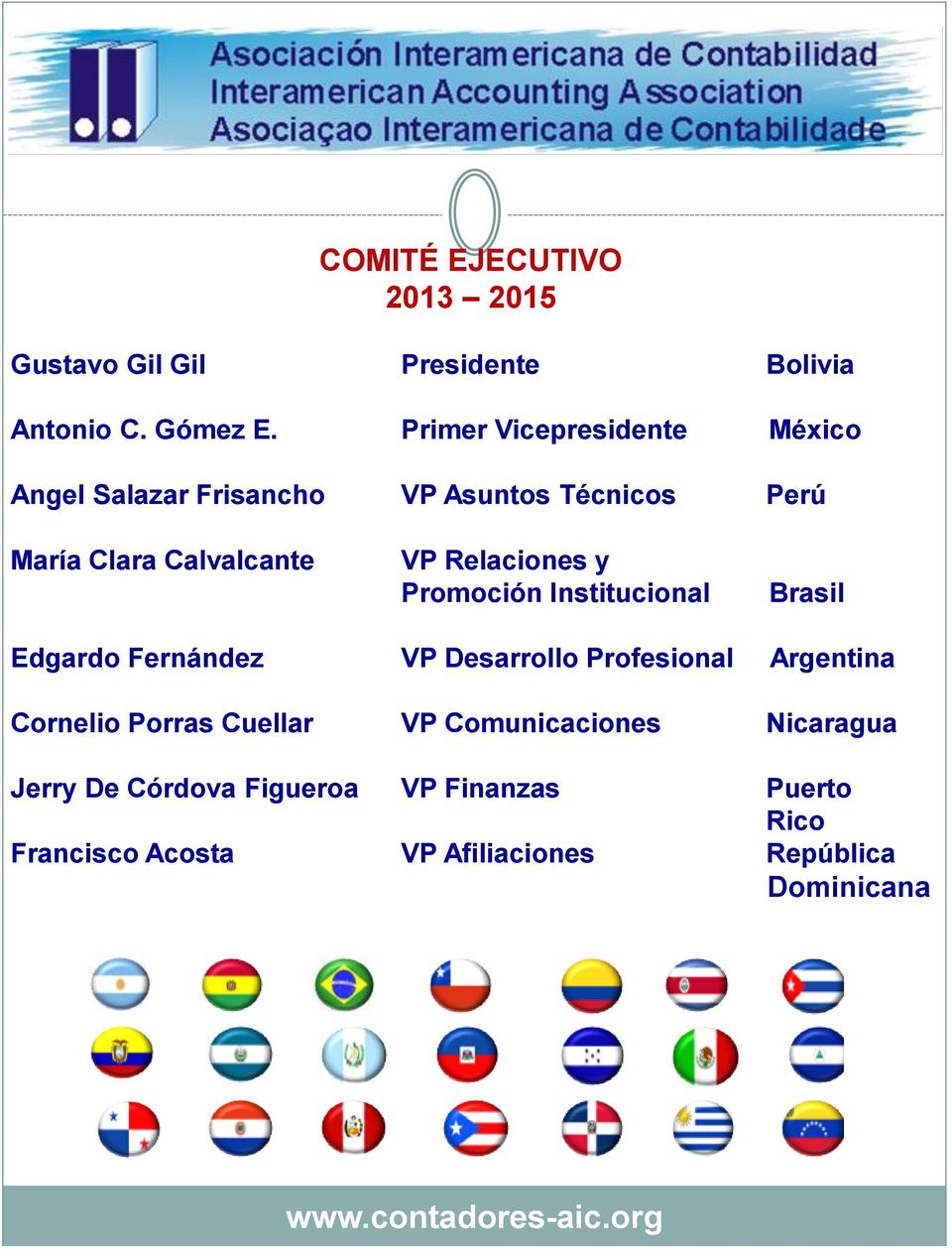 Relaciones y Promoción Institucional Brasil Edgardo Fernández VP Desarrollo Profesional Argentina Cornelio