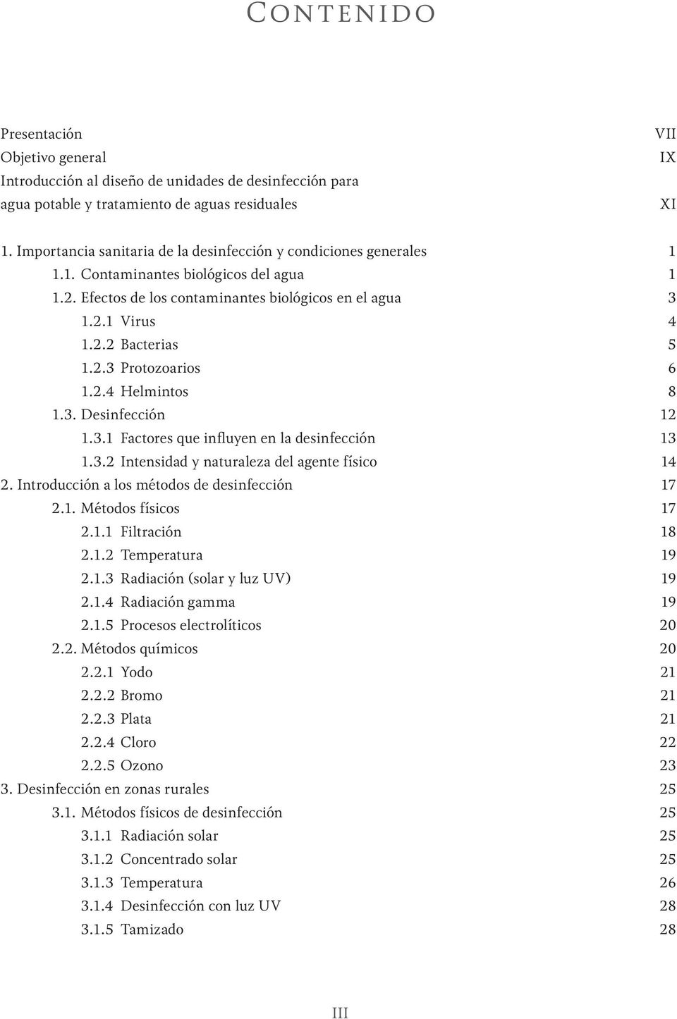 2.3 Protozoarios 6 1.2.4 Helmintos 8 1.3. Desinfección 12 1.3.1 Factores que influyen en la desinfección 13 1.3.2 Intensidad y naturaleza del agente físico 14 2.