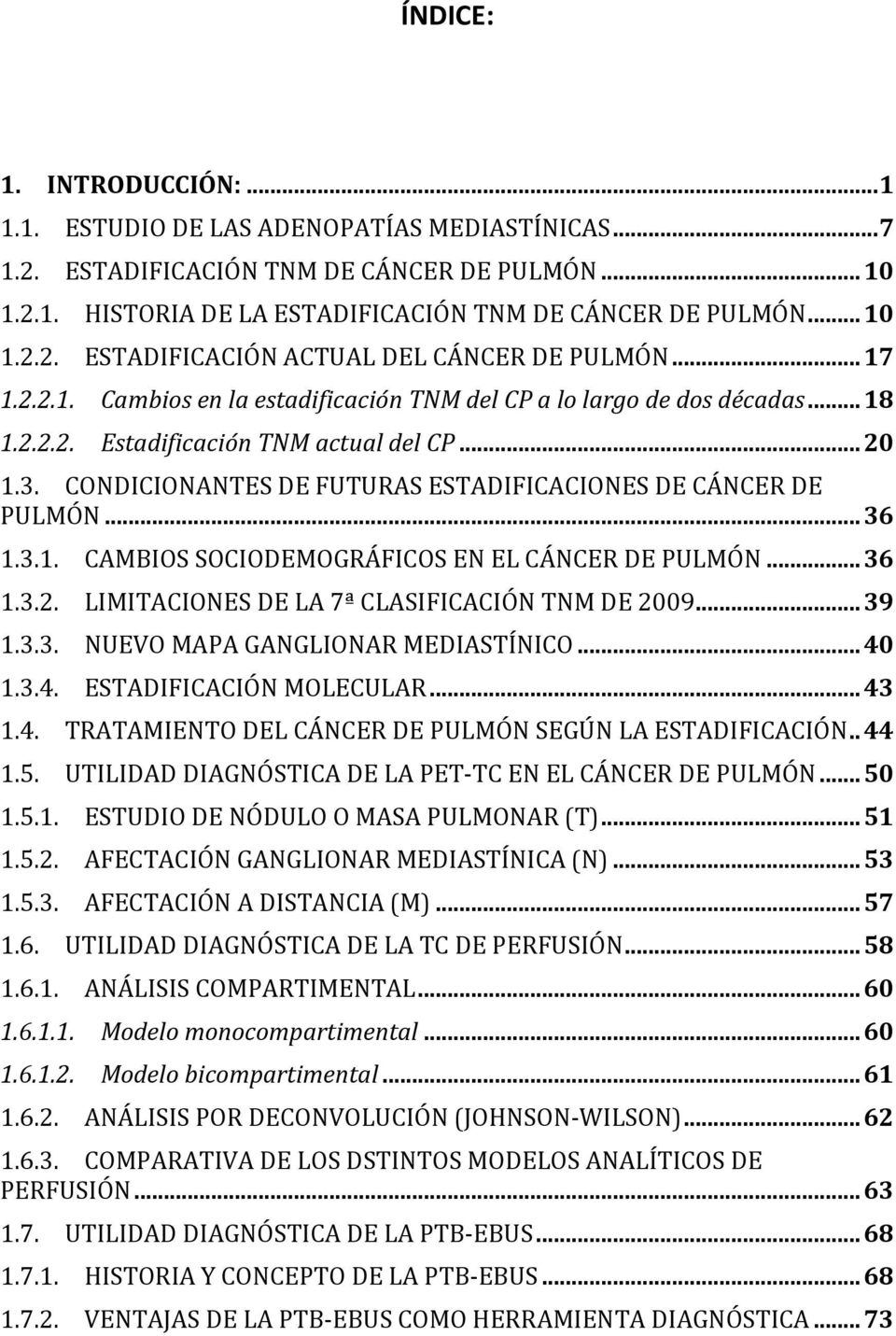 CONDICIONANTES DE FUTURAS ESTADIFICACIONES DE CÁNCER DE PULMÓN... 36 1.3.1. CAMBIOS SOCIODEMOGRÁFICOS EN EL CÁNCER DE PULMÓN... 36 1.3.2. LIMITACIONES DE LA 7ª CLASIFICACIÓN TNM DE 2009... 39 1.3.3. NUEVO MAPA GANGLIONAR MEDIASTÍNICO.