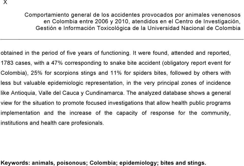It were found, attended and reported, 1783 cases, with a 47% corresponding to snake bite accident (obligatory report event for Colombia), 25% for scorpions stings and 11% for spiders bites, followed