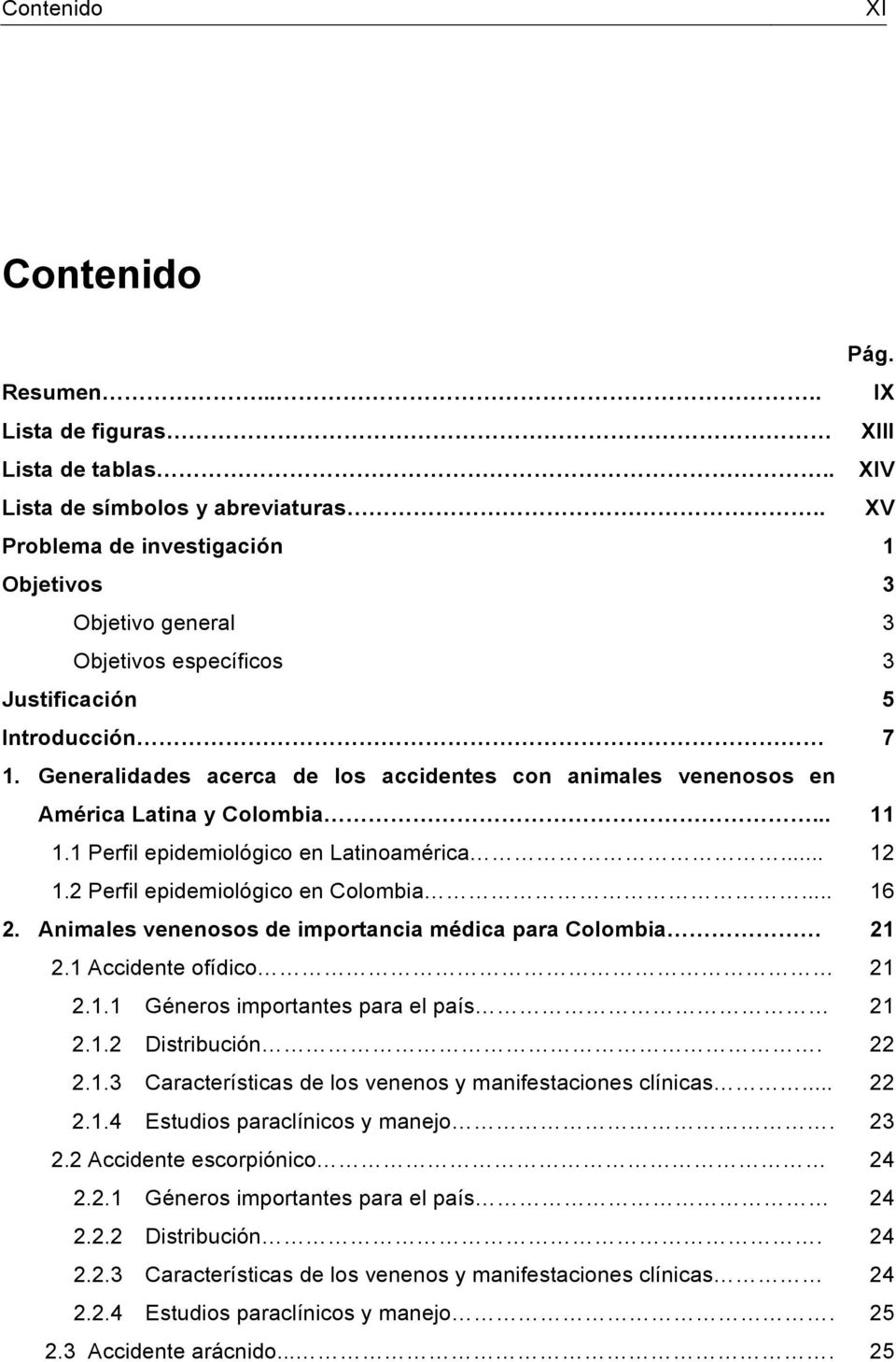 .. 1.1 Perfil epidemiológico en Latinoamérica... 1.2 Perfil epidemiológico en Colombia... 2. Animales venenosos de importancia médica para Colombia 2.1 Accidente ofídico 2.1.1 Géneros importantes para el país 2.