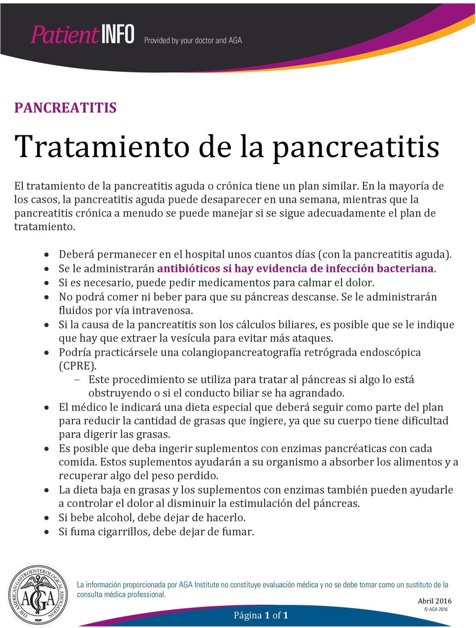 Deberá permanecer en el hospital unos cuantos días (con la pancreatitis aguda). Se le administrarán antibióticos si hay evidencia de infección bacteriana.