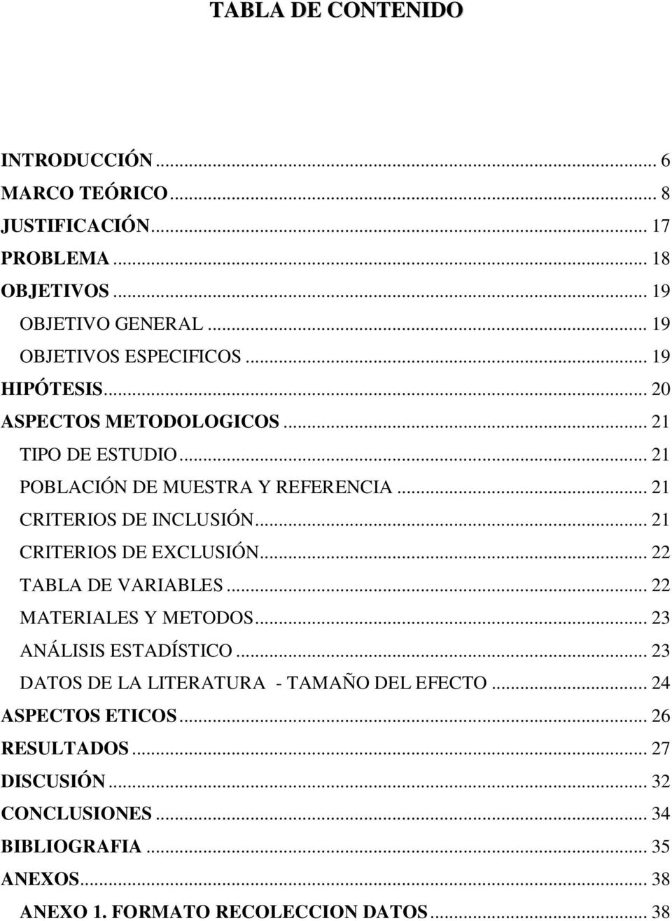 .. 21 CRITERIOS DE EXCLUSIÓN... 22 TABLA DE VARIABLES... 22 MATERIALES Y METODOS... 23 ANÁLISIS ESTADÍSTICO.