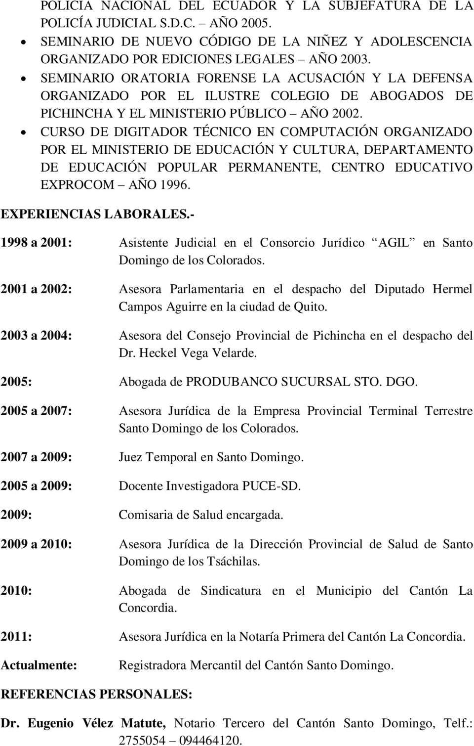 CURSO DE DIGITADOR TÉCNICO EN COMPUTACIÓN ORGANIZADO POR EL MINISTERIO DE EDUCACIÓN Y CULTURA, DEPARTAMENTO DE EDUCACIÓN POPULAR PERMANENTE, CENTRO EDUCATIVO EXPROCOM AÑO 1996. EXPERIENCIAS LABORALES.