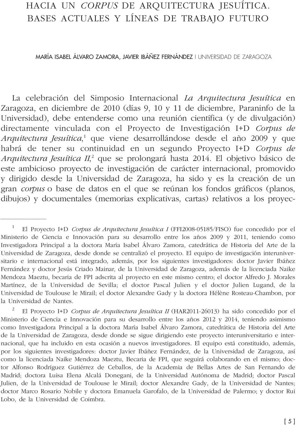 Zaragoza, en diciembre de 2010 (días 9, 10 y 11 de diciembre, Paraninfo de la Universidad), debe entenderse como una reunión científica (y de divulgación) directamente vinculada con el Proyecto de